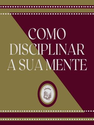 cover image of Como Disciplinar a Sua Mente